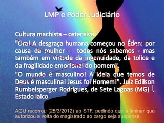 AGU recorreu (25/3/2012) ao STF, pedindo que a liminar que 
autorizou a volta do magistrado ao cargo seja suspensa. 
 