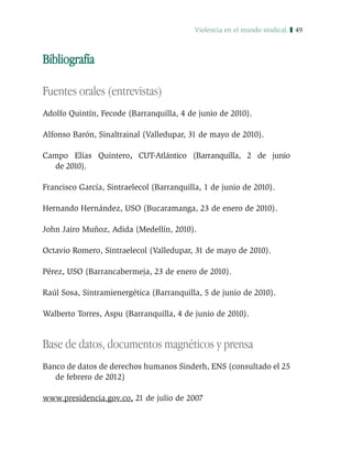 Violencia en el mundo sindical. 51
Botero, Campuzano, Libardo, 2011, El gran fraude ¿Violencia
antisindical en Colombia? H...