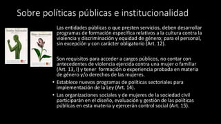 Sobre políticas públicas e institucionalidad
• Las entidades públicas o que presten servicios, deben desarrollar
programas...