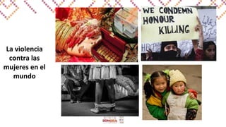 La violencia
contra las
mujeres en el
mundo
 