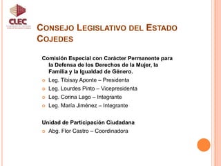 Ley Contra la Violencia de la Mujer del Estado CojedesUnidad de Participación CiudadanaPueden denunciar:Las mujeres víctimas de violencia.