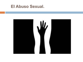 El Abuso Sexual.
 