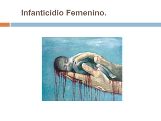 Infanticidio Femenino.
 