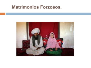 Matrimonios Forzosos.
 
