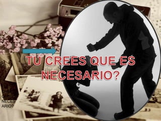 TU
CREES
QUE ES
NECES
ARIO?
 