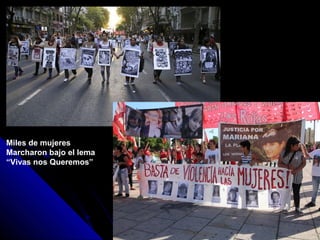 Miles de mujeres
Marcharon bajo el lema
“Vivas nos Queremos”
 
