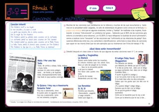 Fórmula 9                                                                             2º ciclo        Ficha 8
                                                                                                                                                                         Fórmula metodológica
                                  Crecer entre pantallas


                                 Canciones... que maltratan 
 Canción infantil                                                               	   Muchas de las canciones que cantábamos en la infancia y muchas de las que escuchamos y baila-
 Don Federico mató a su mujer,                                                       mos en la actualidad están cargadas, no sólo de estereotipos de género como vimos en la fórmula mi
 la hizo picadillo y la puso a cocer                                                 papa me mima sino que en algunas ocasiones, incitan y “hablan” de maltratar a las mujeres, trivia-
 La gente que pasaba olía a carne asada,                                             lizando e incluso “ridiculizando” un problema tan grave... Sabiendo que el 86% de las canciones gira
 Era la mujer de Don Federico
                                                                                     entorno a la temática amor-desamor, y el 53,85% lo hace reflejando la dualidad de amor-sufrimiento*,
 Don Federico perdió su gorrera para casarse con la costurera
                                                                                     vamos a analizar como “resuelven” en las canciones ese “sufrimiento en las relaciones de pareja” (bus-
 La costurera perdió su dedal para casarse con Don General
                                                                                     caremos diferencias entre las y los cantantes) e identificaremos entre toda la clase letras de canciones
 Don General perdió su espada para casarse con la Bella Dama
 La bella Dama perdió el abanico para casarse con Don Federico                       que vayan en las misma línea que los seis ejemplos que os mostramos (ver Ficha de trabajo nº 8):
 Don Federico la dijo que no y La Bella Dama se desmayó
                                                                                                                        ¿Qué ideas están transmitiendo?
                                                                                	   Debatid después en clase sobre el hecho de que algunas de estas canciones sean nº 1 en ventas

                                                                                                      Loquillo y Trogloditas
                                                                                                      La Mataré                                     El Latigo (Toby Toon)
                                         Malu / Por una Vez                                           Quiero verla bailar entre los muertos,        (Reggaeton)
                                         Toda                                                         la cintura morena que me volvió loco,         Por delante por detrás
                                         Toda, de arriba a abajo, toda, entera                        llevo un velo de sangre en la mirada,         por delante por detrás pa que te duela.
                                         y tuya, toda,                                                 …. Que no la encuentre jamás                 Y si ella se porta mal , dale con el látigo
                                         aunque mi vida corra peligro,                                o sé que la mataré.                           se sigue portando mal, dale con el látigo
                                         toda… de frente y de repente,                                Por favor sólo quiero ma-                     Estribillo (Bis)…..
                                         toda, desesperadamente toda,                                 tarla.                                        A quien le guste el castigo y
                                         haz todo lo que sueñas conmigo.                              A punta de navaja                             si se me porta mal le doy con el látigo,
                                                                                                      Besándola una vez más.                        Si la trato bien ella me dice entupido,
                                                                                                                                                    Sabes que me gusta que me des con el
                                                                                                                                                    látigo.
                                         Te Quiero / Hoy voy a Asesinarte                             Los Ronaldos                                  ¿Tu quieres látigo? Látigo látigo...
                                         Siniestro Total                                              SI, SI, SI                                    Quieres que te den con el látigo
                                         Hoy voy a asesinarte, nena                                   Tendría que besarte,                          Yo se que te gusta el latigo
                                         te quiero pero no aguanto más                                 Desnudarte…pegarte                           (estribillo)
                                         hoy voy a asesinarte, nena                                   y luego violarte…                             Corre pa la Izquierda que te voy a dar
                                         no me volverás a engaña                                      hasta que digas sí…                           Corre pa la derecha que te voy a dar…

* Estudio: “La imagen de la Mujer en las letras de canciones”. 	Confederación de Consumidores y Usuarios. CECU. 2004.
                                                                                                                                                                                                  41
 