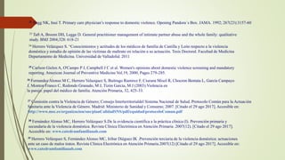 32 Sugg NK, Inui T. Primary care physician’s response to domestic violence. Opening Pandora´s Box. JAMA. 1992; 267(23):3157-60
33 Taft A, Broom DH, Legge D. General practitioner management of intimate partner abuse and the whole family: qualitative
study. BMJ 2004;328: 618-21
34 Herrero Velázquez S. “Conocimientos y actitudes de los médicos de familia de Castilla y León respecto a la violencia
doméstica y estudio de opinión de las víctimas de maltrato en relación a su actuación. Tesis Doctoral. Facultad de Medicina
Departamento de Medicina. Universidad de Valladolid. 2011
35 Carlson Gielen A, O'Campo P J, Campbell J C et al. Women's opinions about domestic violence screening and mandatory
reporting. American Journal of Preventive Medicine Vol.19, 2000, Pages 279-285.
36 Fernandez Alonso M C, Herrero Velazquez S, Buitrago Ramirez F, Ciurana Misol R, Chocron Bentata L, García Campayo
J, Monton Franco C, Redondo Granado, M J, Tizón García, M J (2003).Violencia en
la pareja: papel del médico de familia. Atención Primaria, 32, 425-33.
37 Comisión contra la Violencia de Género; Consejo Interterritorialdel Sistema Nacional de Salud. Protocolo Común para la Actuación
Sanitaria ante la Violencia de Género. Madrid: Ministerio de Sanidad y Consumo; 2007. [Citado el 29 ago 2017]. Accesible en:
http://www.msc.es/organizacion/sns/planCalidadSNS/pdf/equidad/protocoloComun.pdf
38 Fernández Alonso MC, Herrero Velázquez S.De la evidencia científica a la práctica clínica (I). Prevención primaria y
secundaria de la violencia doméstica. Revista Clínica Electrónica en Atención Primaria .2007(12). [Citado el 29 ago 2017].
Accesible en: www.catedramfamiliauab.com
39 Herrero Velázquez S, Fernández Alonso MC, Iribar Diéguez IK .Prevención terciaria de la violencia doméstica: actuaciones
ante un caso de malos tratos. Revista Clínica Electrónica en Atención Primaria.2007(12) [Citado el 29 ago 2017]. Accesible en:
www.catedramfamiliauab.com
 