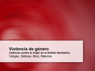 Violencia de géneroviolencia contra la mujer en el ámbito doméstico Vargas, Débora. Brizi, Malvina 