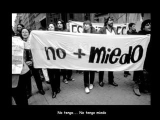 No tengo... No tengo miedo 