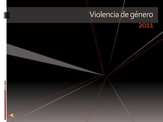 Violencia de género
               2011
 