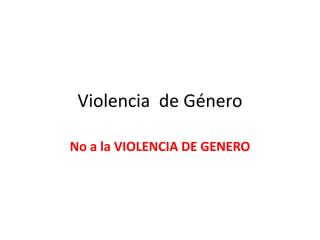 Violencia de Género

No a la VIOLENCIA DE GENERO
 