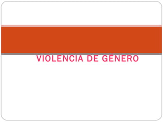 VIOLENCIA DE GÉNERO
 