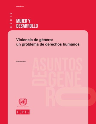 MUJER Y
DESARROLLO
ISSN 1564-4170
Violencia de género:
un problema de derechos humanos
Nieves Rico
S
E
R
I
E
 