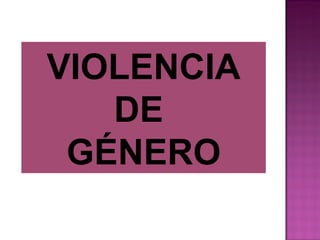 VIOLENCIA DE  GÉNERO 