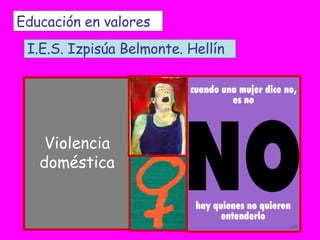 Educación en valores I.E.S. Izpisúa Belmonte. Hellín Violencia doméstica 