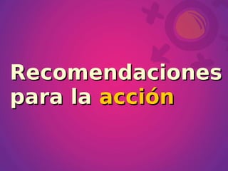 Recomendaciones
para la acción
 