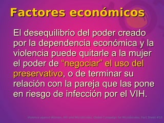 Factores económicos ,[object Object],Violence against Women, HIV and Microbicides.  Global Campaign for Microbicides. Fact Sheet #10 