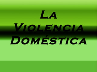 La Violencia Doméstica 