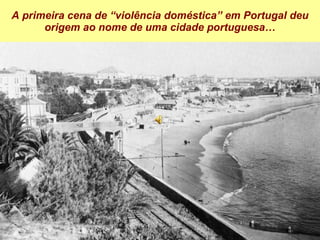 A primeira cena de “violência doméstica” em Portugal deu origem ao nome de uma cidade portuguesa… 