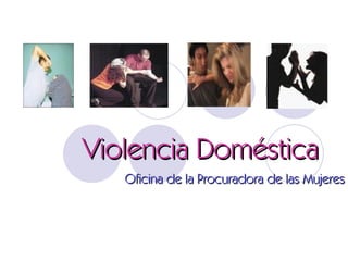 Violencia Doméstica Oficina de la Procuradora de las Mujeres 