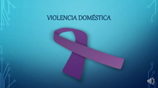 VIOLENCIA DOMÉSTICA
 
