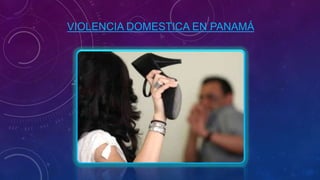 VIOLENCIA DOMESTICA EN PANAMÁ
 