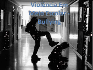 Violência Em Meio Escolar - Bullying 