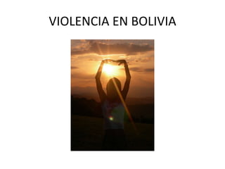 VIOLENCIA EN BOLIVIA
 