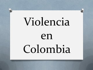 Violencia
en
Colombia
 