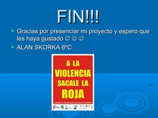 FFIINN!!!!!! 
 GGrraacciiaass ppoorr pprreesseenncciiaarr mmii pprrooyyeeccttoo yy eessppeerroo qquuee 
lleess hhaayyaa gguussttaaddoo    
 AALLAANN SSKKOORRKKAA 66ºCC 
