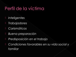    Inteligentes
   Trabajadores
   Carismáticos
   Buena preparación
   Predisposición en el trabajo
   Condiciones favorables en su vida social y
    familiar
 