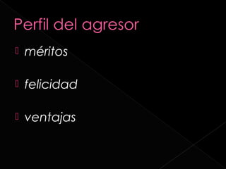    méritos

   felicidad

   ventajas
 