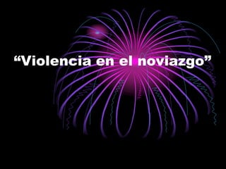 “Violencia en el noviazgo”
 