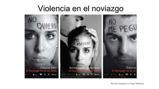 Violencia en el noviazgo
Romel Castanos y Angel Martinez
 
