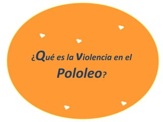 ¿Qué es la violencia en el
Pololeo?
 