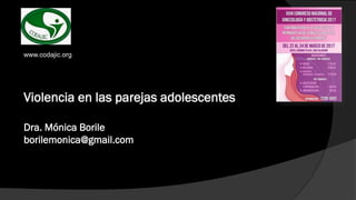Violencia en las parejas adolescentes
Dra. Mónica Borile
borilemonica@gmail.com
www.codajic.org
 