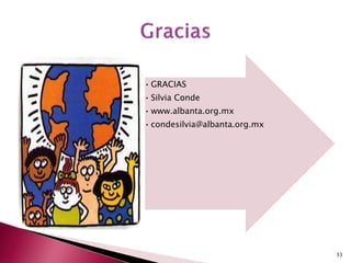 33 
•GRACIAS 
•Silvia Conde 
•www.albanta.org.mx 
•condesilvia@albanta.org.mx 