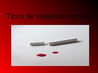 Tipos de violencia escolar
 