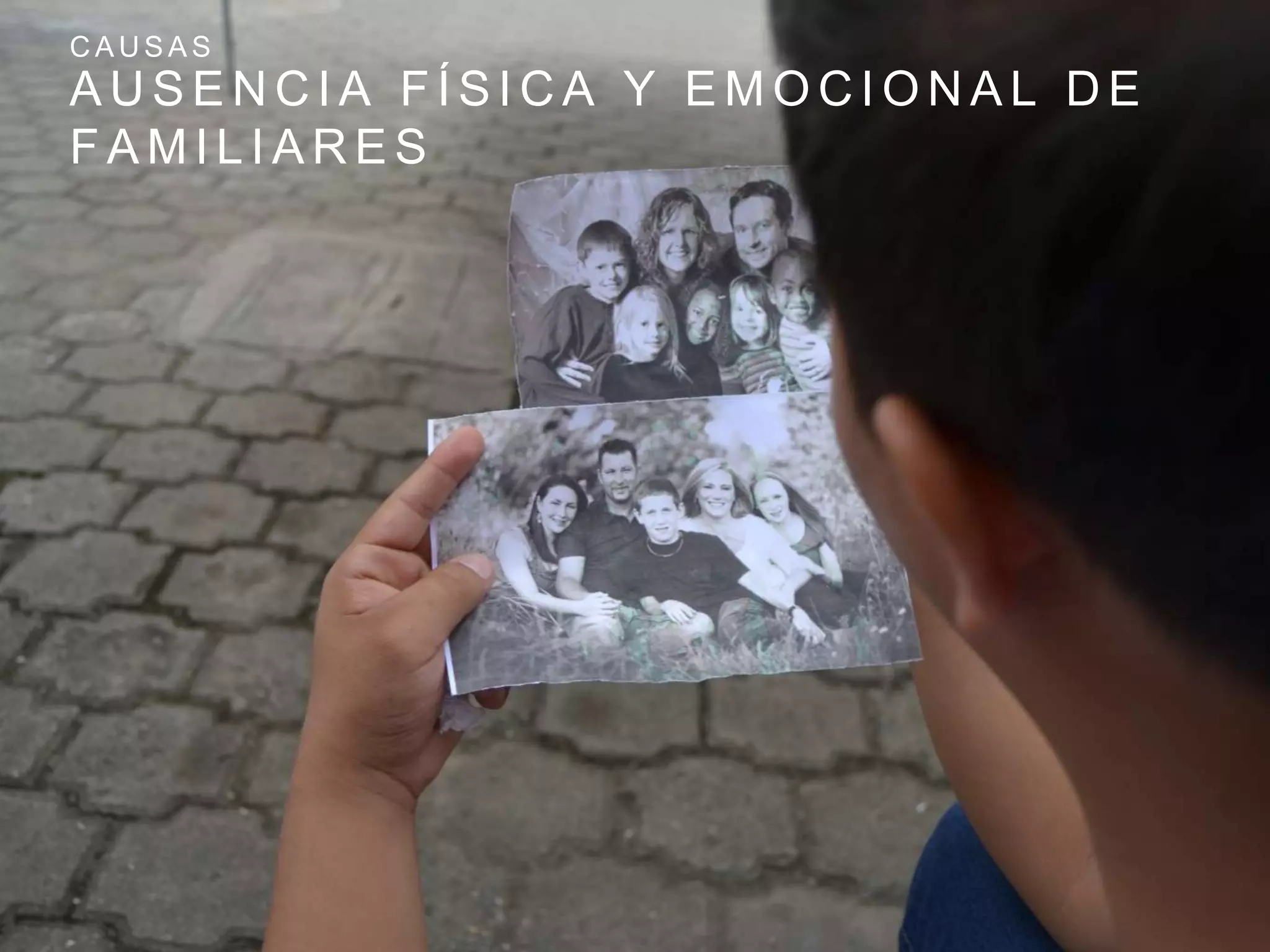 A U S E N C I A F Í S I C A Y E M O C I O N A L D E
F A M I L I A R E S
C A U S A S