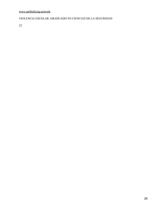 www.antibullying.network.
VIOLENCIA ESCOLAR. GRADUADO EN CIENCIAS DE LA SEGURIDAD
22
28
 