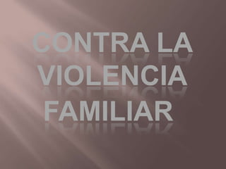 CONTRA LA VIOLENCIA FAMILIAR 