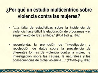 ¿Por qué un estudio multicéntrico sobre¿Por qué un estudio multicéntrico sobre
violencia contra las mujeres?violencia cont...