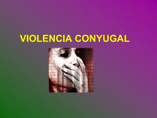 VIOLENCIA CONYUGAL 