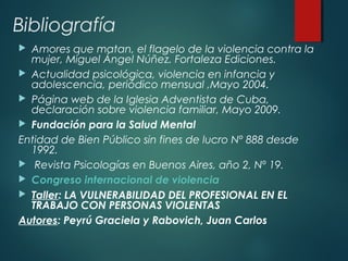 Bibliografía
 Amores que matan, el flagelo de la violencia contra la
mujer, Miguel Ángel Núñez. Fortaleza Ediciones.
 Ac...