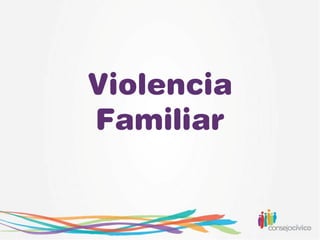 Violencia
Familiar
 