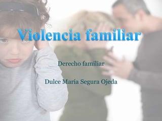 Derecho familiar
Dulce María Segura Ojeda
 