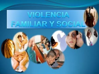 VIOLENCIA FAMILIAR Y SOCIAL 