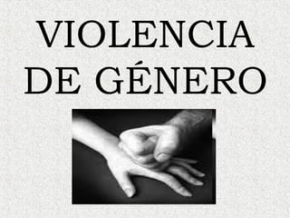 VIOLENCIA
DE GÉNERO
 