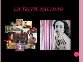 LA TRISTE RALIDAD 